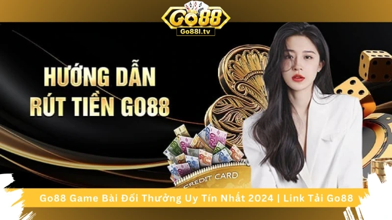 Rút tiền Go88 trang chủ – Hướng dẫn chi tiết và những điều cần biết